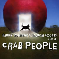 Barry Romberg's Random Access - Crab People Part 12